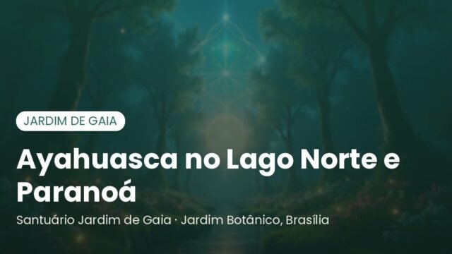 Ayahuasca para quem mora no Lago Norte, Paranoá e Itapoã