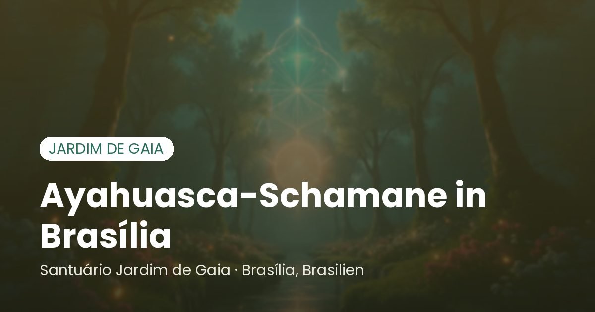 Ayahuasca-Schamane in Brasília - Santuário Jardim de Gaia, Brasília